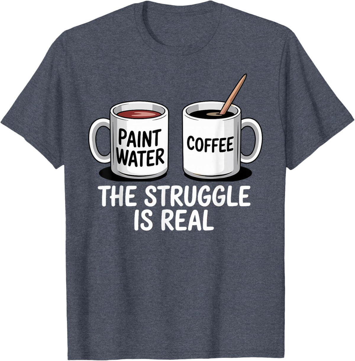 Art Artist Humor Struggle is Real Paint Water &amp; Coffee Joke
