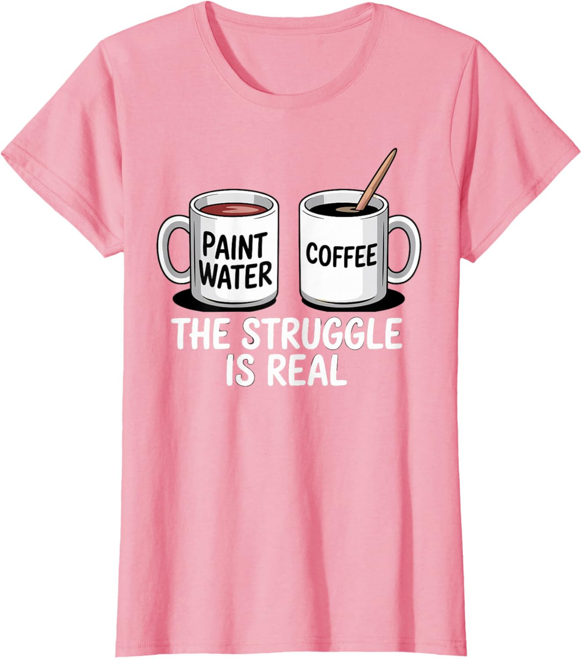 Art Artist Humor Struggle is Real Paint Water &amp; Coffee Joke