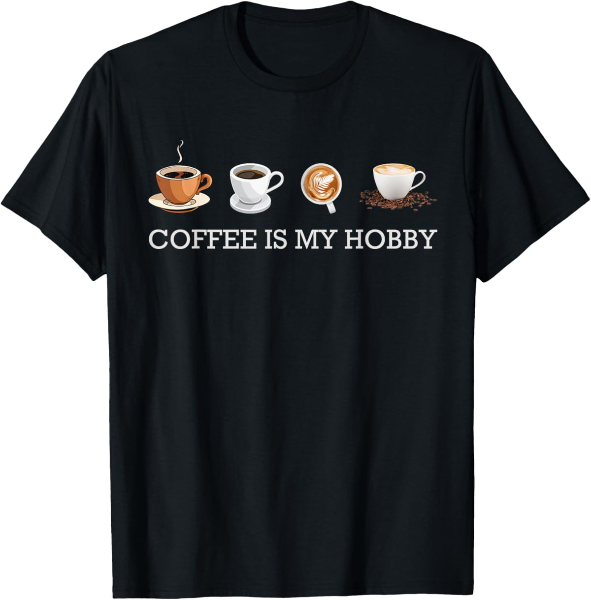 Coffee Is My Hobby Funny Gift Coffee Cups Lovers Hobbies tee