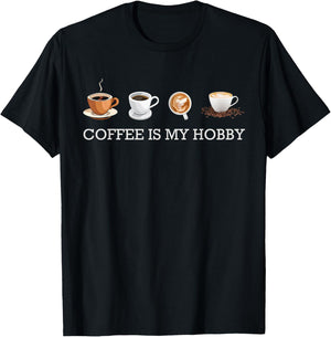 Coffee Is My Hobby Funny Gift Coffee Cups Lovers Hobbies tee