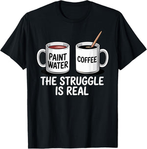 Art Artist Humor Struggle is Real Paint Water & Coffee Joke