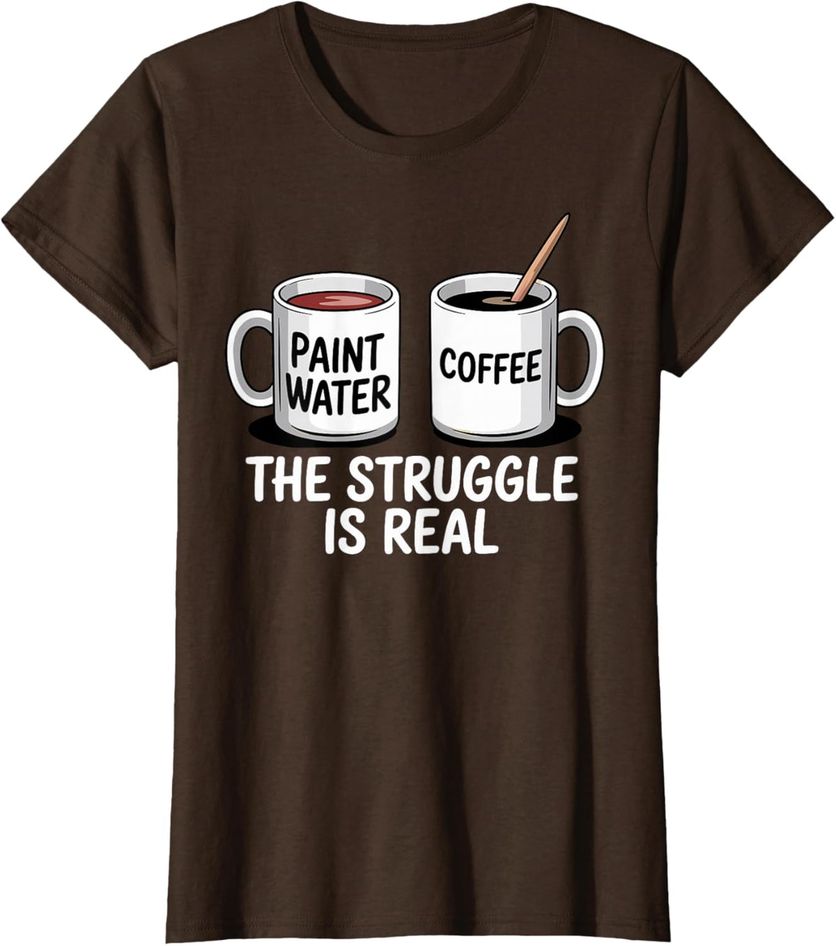Art Artist Humor Struggle is Real Paint Water &amp; Coffee Joke