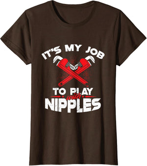 It's My Job To Play With Nipples - Funny Plumber Profession