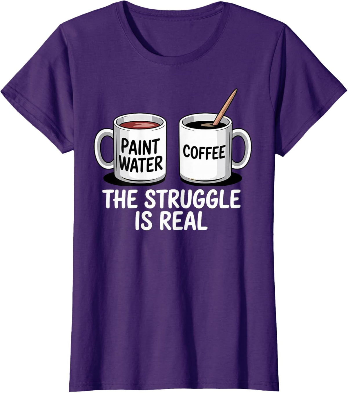 Art Artist Humor Struggle is Real Paint Water &amp; Coffee Joke