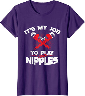 It's My Job To Play With Nipples - Funny Plumber Profession