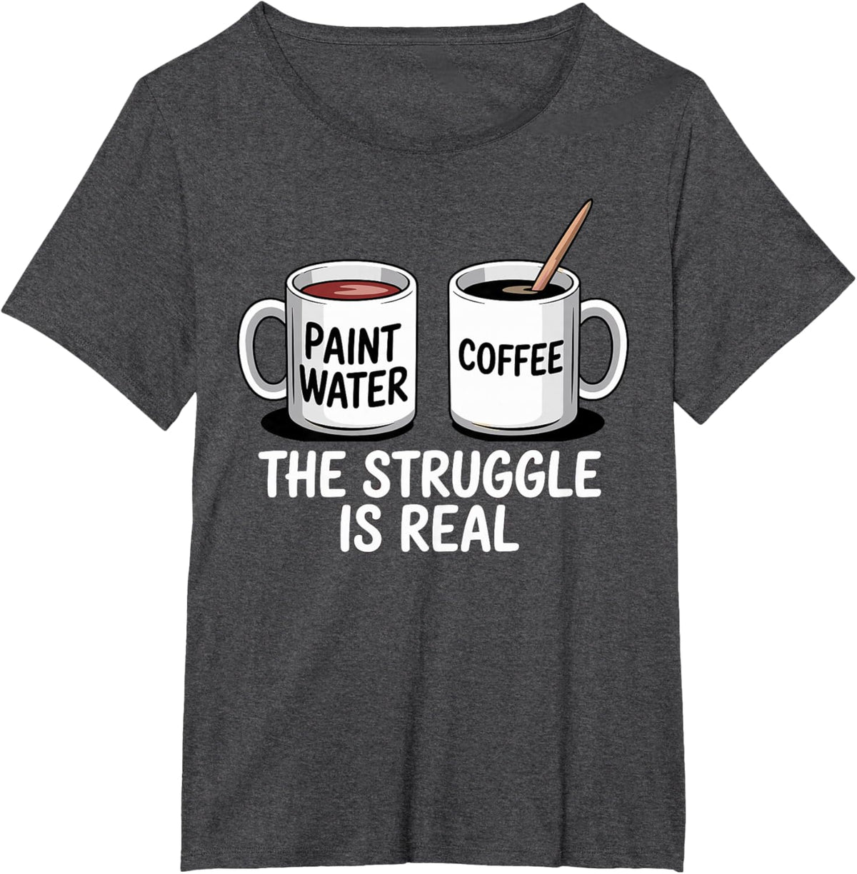 Art Artist Humor Struggle is Real Paint Water &amp; Coffee Joke