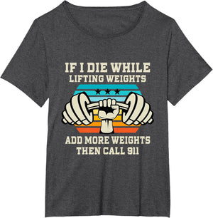 If I Die While Lifting Weights - Funny Workout & Gym Gift T-Shirt Small