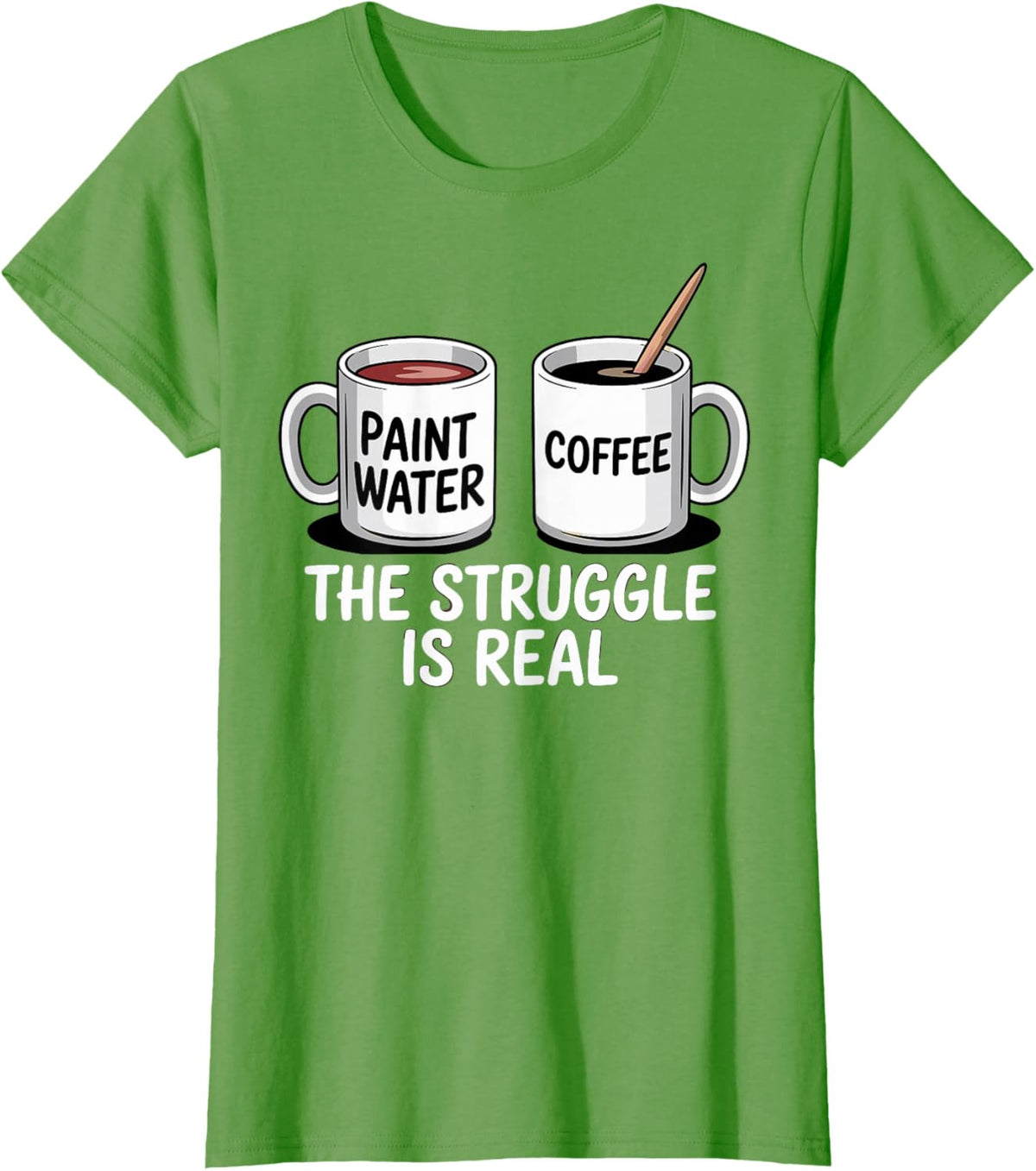Art Artist Humor Struggle is Real Paint Water &amp; Coffee Joke