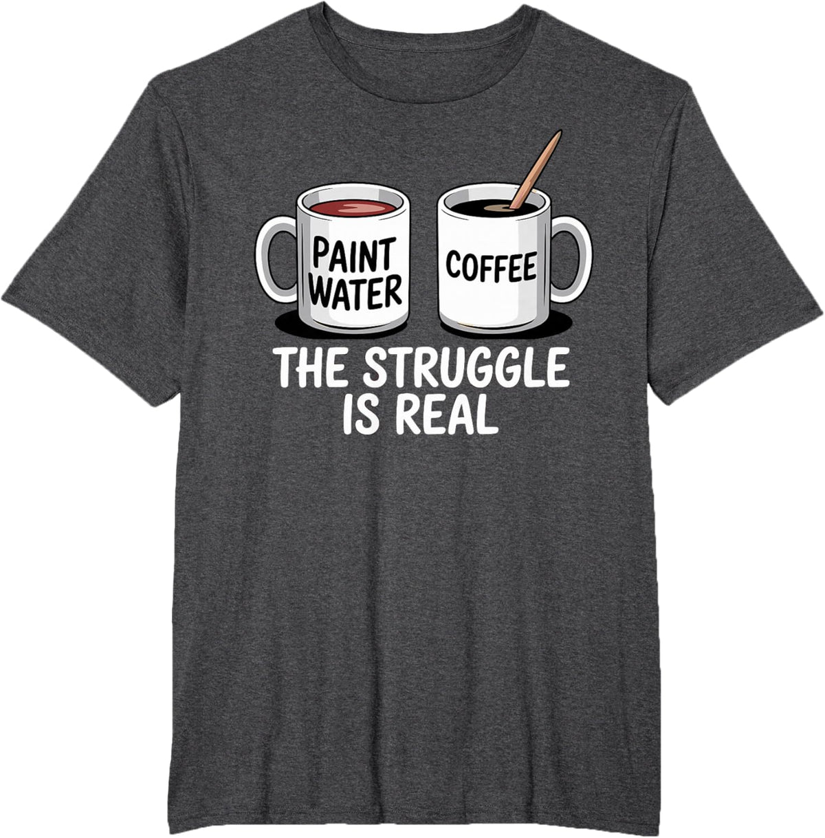 Art Artist Humor Struggle is Real Paint Water &amp; Coffee Joke