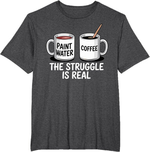 Art Artist Humor Struggle is Real Paint Water & Coffee Joke