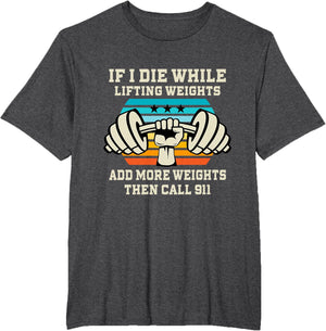 If I Die While Lifting Weights - Funny Workout & Gym Gift T-Shirt Small