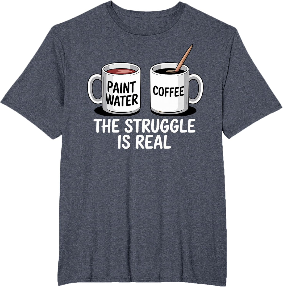 Art Artist Humor Struggle is Real Paint Water &amp; Coffee Joke