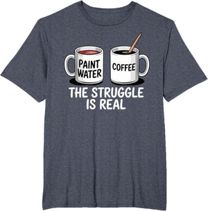 Art Artist Humor Struggle is Real Paint Water & Coffee Joke