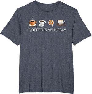 Coffee Is My Hobby Funny Gift Coffee Cups Lovers Hobbies tee