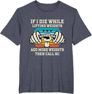 If I Die While Lifting Weights - Funny Workout & Gym Gift T-Shirt Small